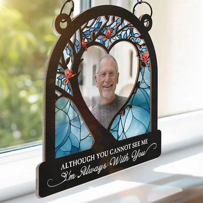 Custom Photo Although You Cannot See Me - Personalized Window Hanging Suncatcher Ornament