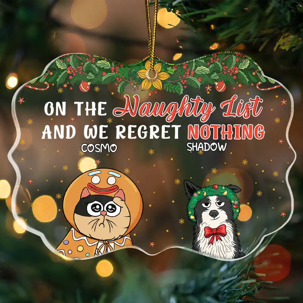 On The Naughty List And We Regret Nothing Funny Dog Cat - Personalized Medallion Acrylic Ornament