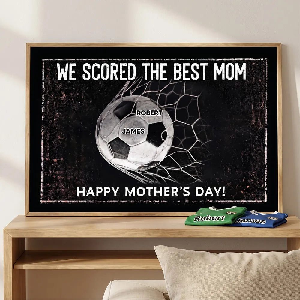 We Scored The Best Mom - Personalized Poster - Mother's Day Gift For Soccer Mom