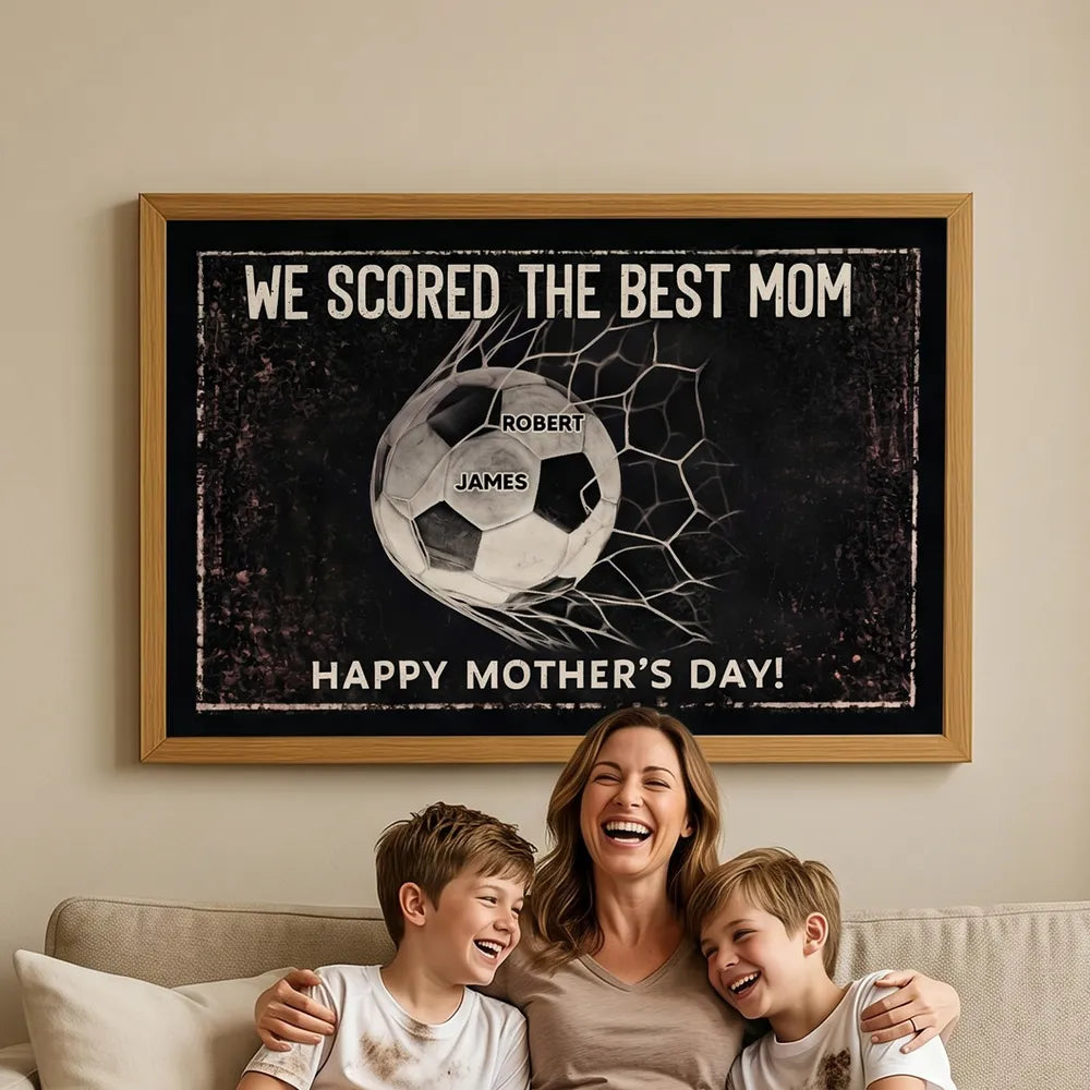 We Scored The Best Mom - Personalized Poster - Mother's Day Gift For Soccer Mom