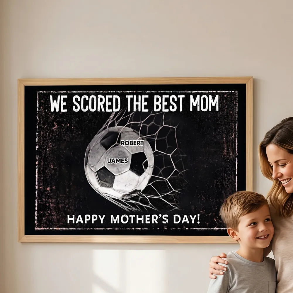 We Scored The Best Mom - Personalized Poster - Mother's Day Gift For Soccer Mom