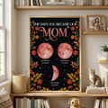 Floral Theme The Day You Became Mom Grandma Custom Birth Moon Phase - Personalized Poster - Mother's Day Gift For Mom, Grandma