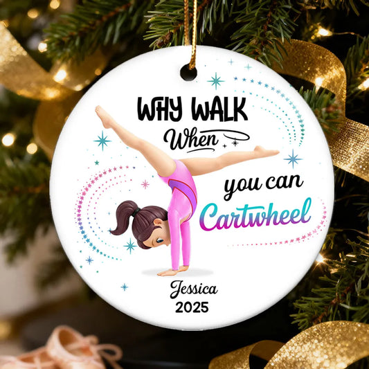 Why Walk When You Can Cartwheel Gymnastic Girl - Personalized Ceramic Ornament - Gymnast Gift For Daughter, Granddaughter