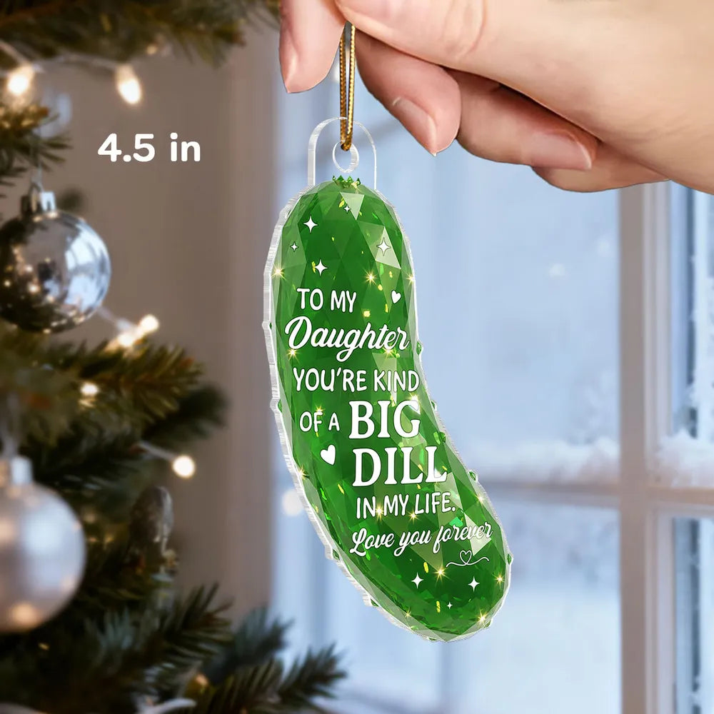 3D Effect Pickle You're kind of a BIG DILL - Personalized Acrylic Ornament - Gift For Son, Daughter, Loved Ones