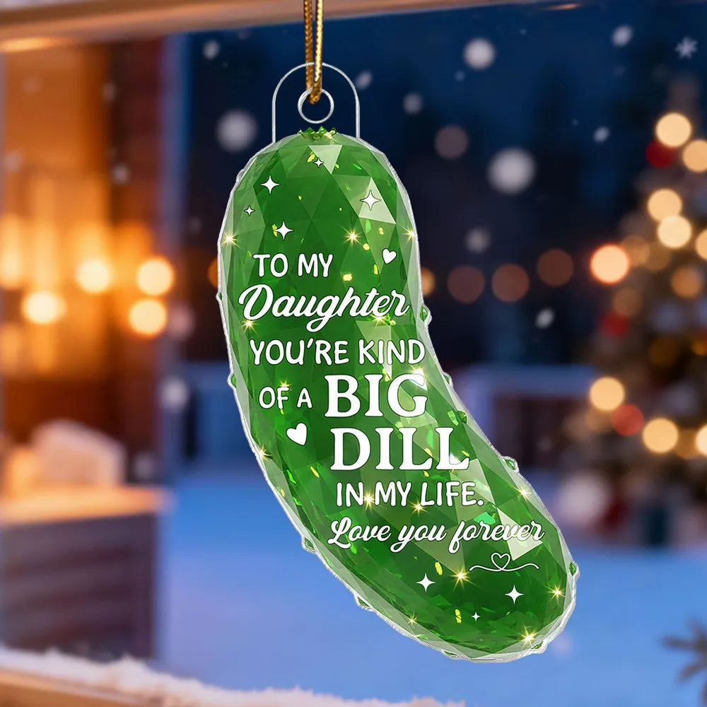 3D Effect Pickle You're kind of a BIG DILL - Personalized Acrylic Ornament - Gift For Son, Daughter, Loved Ones