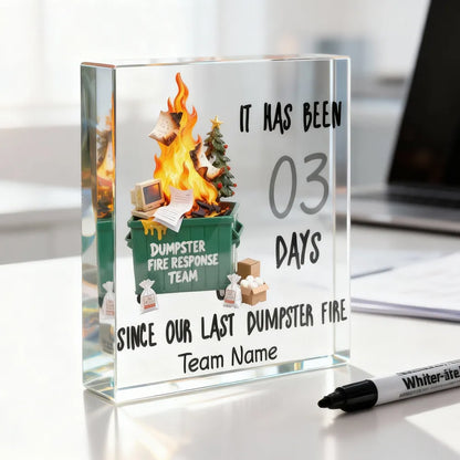 Days Since Last Dumpster Fire - Personalized Acrylic Block Plaque - Desk Décor, Gifts for Coworkers, Boss