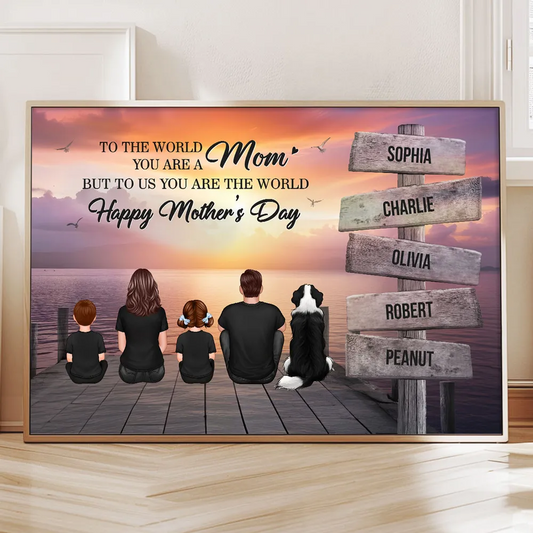 Mom To Us You Are The World Family Sign Posts Personalized Poster, Heartfelt 2025 Gift For Mom