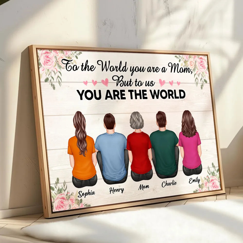 To The World You Are A Mom To Us You Are The World Floral Personalized Poster, Gift For Mom