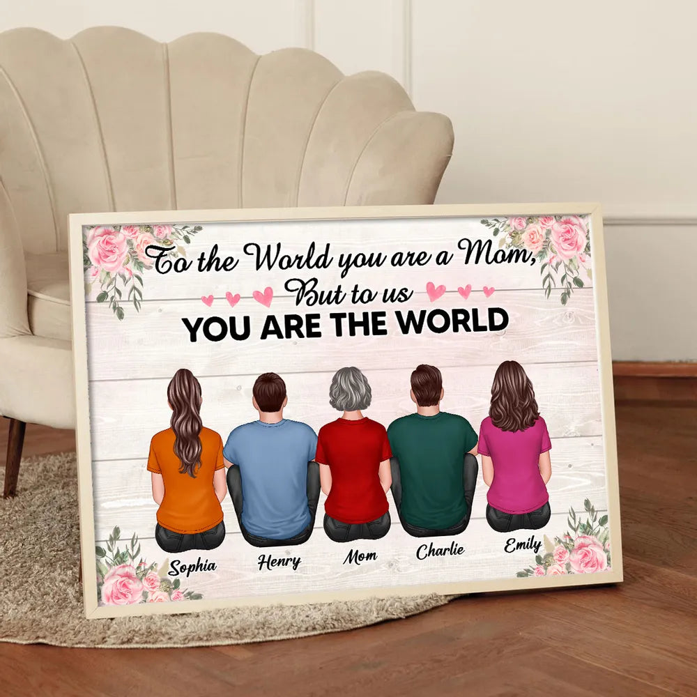 To The World You Are A Mom To Us You Are The World Floral Personalized Poster, Gift For Mom