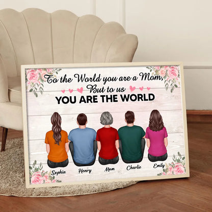 To The World You Are A Mom To Us You Are The World Floral Personalized Poster, Gift For Mom