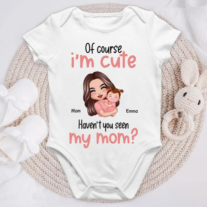 Of Course I'm Cute Have You Seen My Mom Grandma Great-Grandma Personalized Baby Onesie Baby Shirt