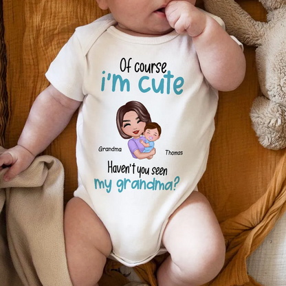 Of Course I'm Cute Have You Seen My Mom Grandma Great-Grandma Personalized Baby Onesie Baby Shirt