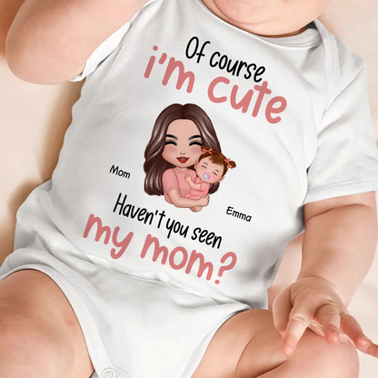 Of Course I'm Cute Have You Seen My Mom Grandma Great-Grandma Personalized Baby Onesie Baby Shirt