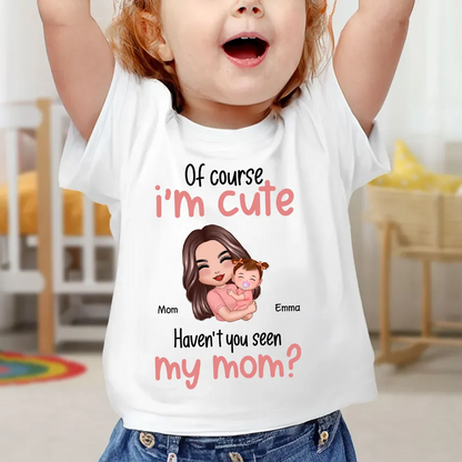 Of Course I'm Cute Have You Seen My Mom Grandma Great-Grandma Personalized Baby Onesie Baby Shirt