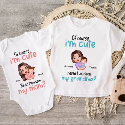 Of Course I'm Cute Have You Seen My Mom Grandma Great-Grandma Personalized Baby Onesie Baby Shirt