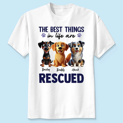 The Best Things In Life Are Rescued Animation Cartoon Dogs Personalized Shirt