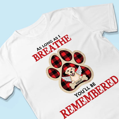 As Long As I Breathe You'll Be Remembered Pet Dog Cat Memorial Personalized Shirt