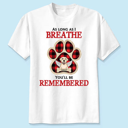 As Long As I Breathe You'll Be Remembered Pet Dog Cat Memorial Personalized Shirt