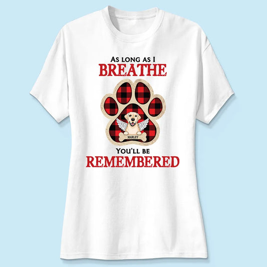 As Long As I Breathe You'll Be Remembered Pet Dog Cat Memorial Personalized Shirt