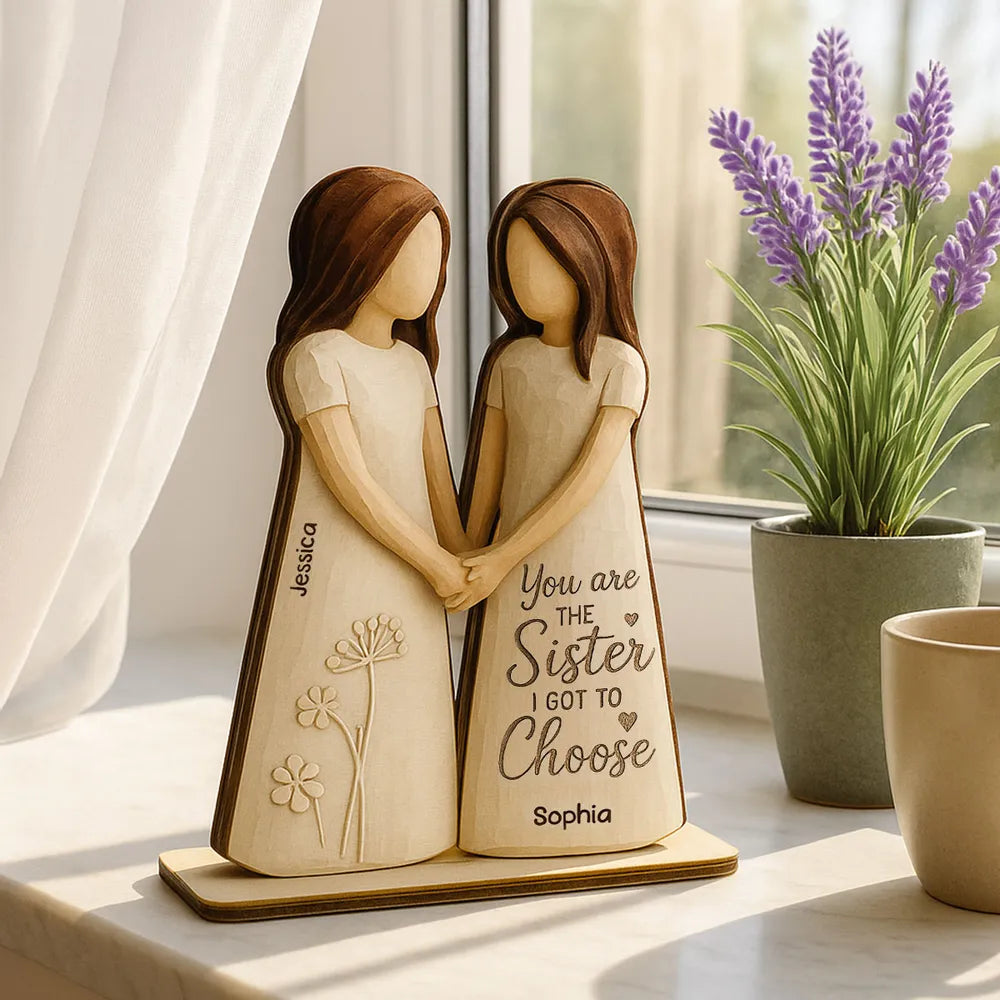 You Are The Sister I Got To Choose 3D Effect Personalized Standing Flat Wooden Plaque, Birthday Gift Friendship Gift for Besties, Best Friends