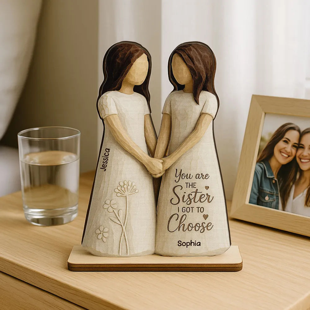 You Are The Sister I Got To Choose 3D Effect Personalized Standing Flat Wooden Plaque, Birthday Gift Friendship Gift for Besties, Best Friends