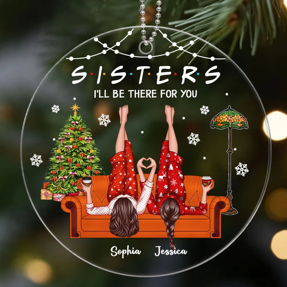 Sisters I'll Be There for You Personalized Acrylic Ornament, Christmas Gift for Sisters, Siblings