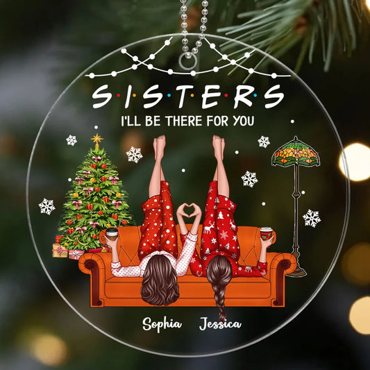 Sisters I'll Be There for You Personalized Acrylic Ornament, Christmas Gift for Sisters, Siblings