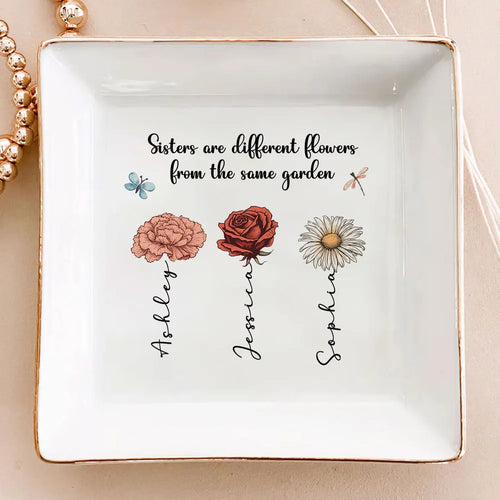 Sisters Are Different Flowers From The Same Garden Personalized Jewelry Dish, Gift For Sisters, Siblings, Besties