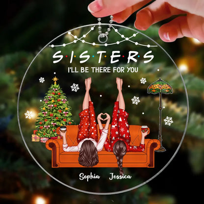 Sisters I'll Be There for You Personalized Acrylic Ornament, Christmas Gift for Sisters, Siblings