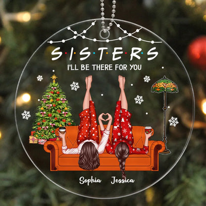 Sisters I'll Be There for You Personalized Acrylic Ornament, Christmas Gift for Sisters, Siblings