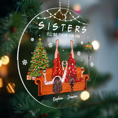 Sisters I'll Be There for You Personalized Acrylic Ornament, Christmas Gift for Sisters, Siblings