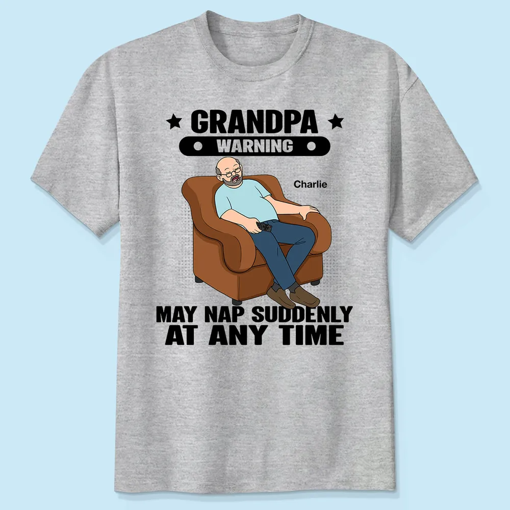 Grandpa Warning May Nap Suddenly At Any Time Funny Gift For Husband Dad Grandpa Personalized Light Color Shirt