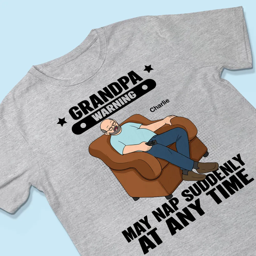 Grandpa Warning May Nap Suddenly At Any Time Funny Gift For Husband Dad Grandpa Personalized Light Color Shirt