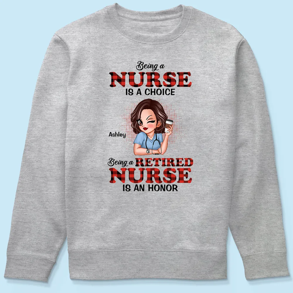 Being A Nurse Is A Choice, Being A Retired Nurse Is An Honor Personalized Shirt