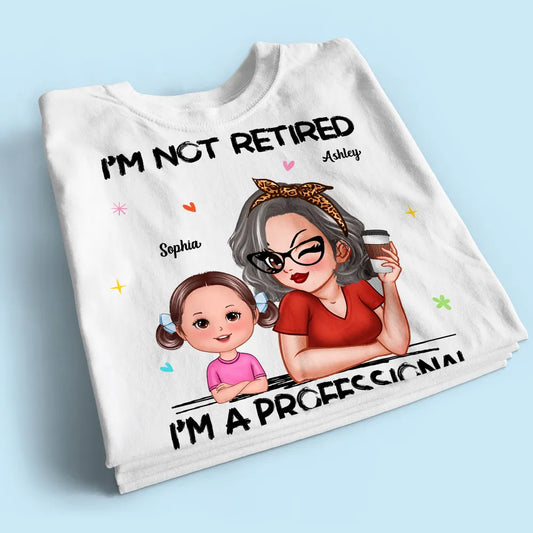 I'm Not Retired I'm A Professional Grandma Personalized Shirt, Retirement Gift For Grandma