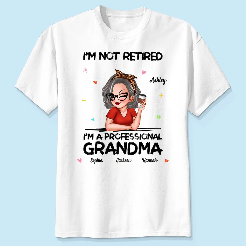 I'm Not Retired I'm A Professional Grandma Personalized Shirt