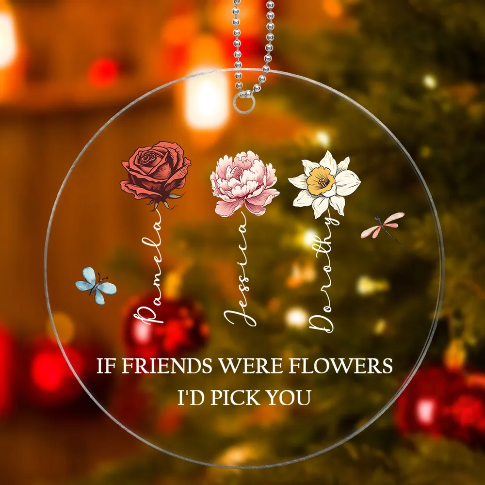 If Friends Were Flowers I'd Pick You Personalized Acrylic Ornament, Birthday Flower Christmas Gift For Best Friends, BFF, Besties