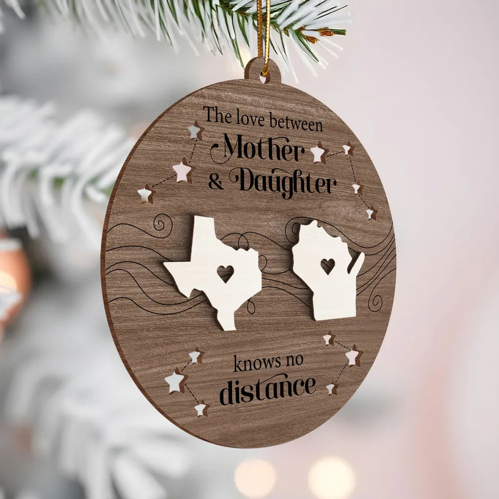 The Love Between Mother Daughter Knows No Distance, Long Distance State Personalized Wooden Ornament, Togetherness Chritmas Gift