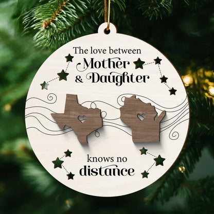 The Love Between Mother Daughter Knows No Distance, Long Distance State Personalized Wooden Ornament, Togetherness Chritmas Gift