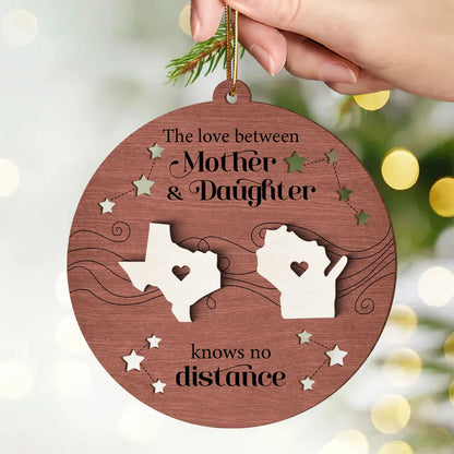 The Love Between Mother Daughter Knows No Distance, Long Distance State Personalized Wooden Ornament, Togetherness Chritmas Gift