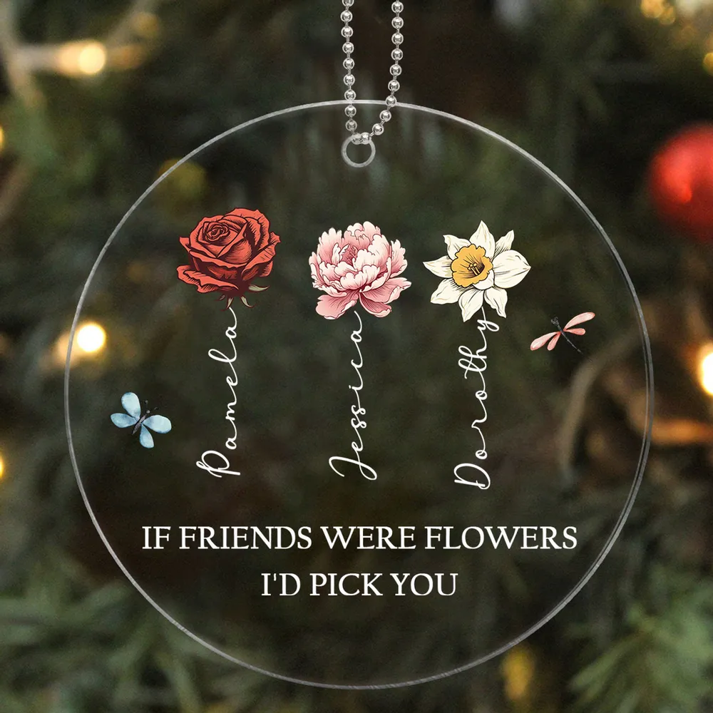 If Friends Were Flowers I'd Pick You Personalized Acrylic Ornament, Birthday Flower Christmas Gift For Best Friends, BFF, Besties