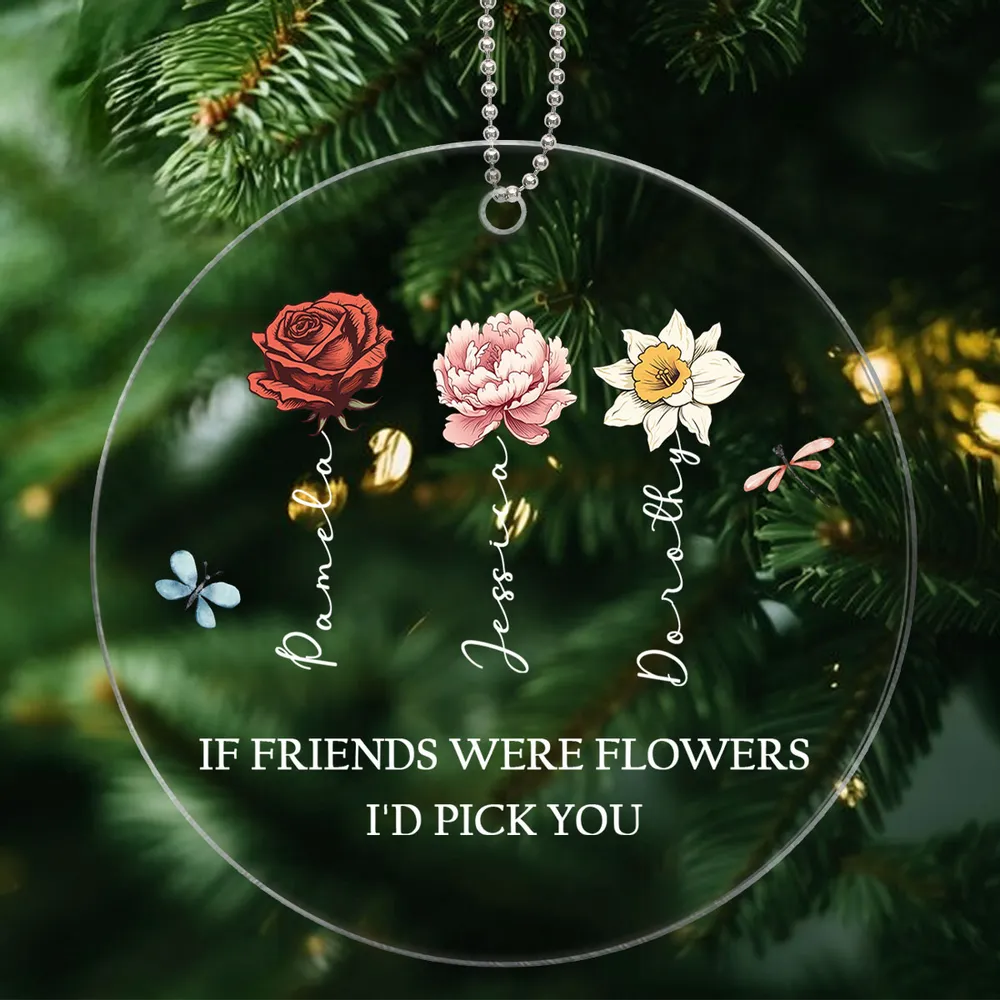 If Friends Were Flowers I'd Pick You Personalized Acrylic Ornament, Birthday Flower Christmas Gift For Best Friends, BFF, Besties