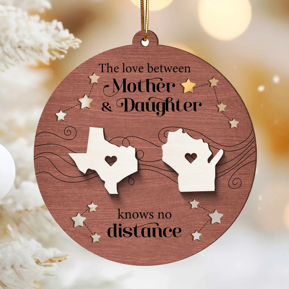 The Love Between Mother Daughter Knows No Distance, Long Distance State Personalized Wooden Ornament, Togetherness Chritmas Gift