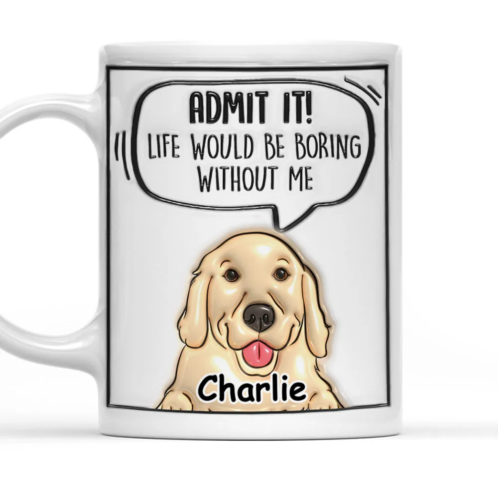 Admit It Dog - Personalized Custom 3D Inflated Effect Mug