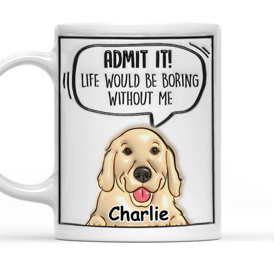 Admit It Dog - Personalized Custom 3D Inflated Effect Mug