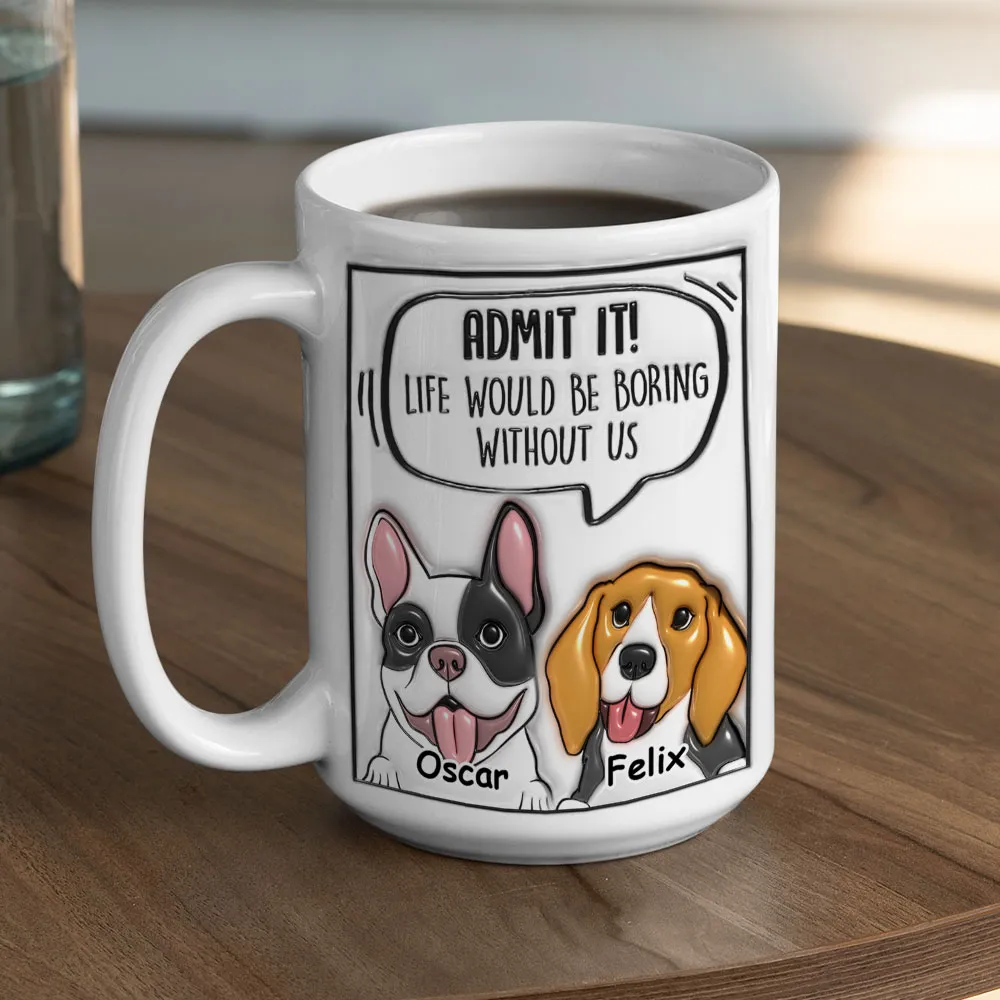 Admit It Dog - Personalized Custom 3D Inflated Effect Mug