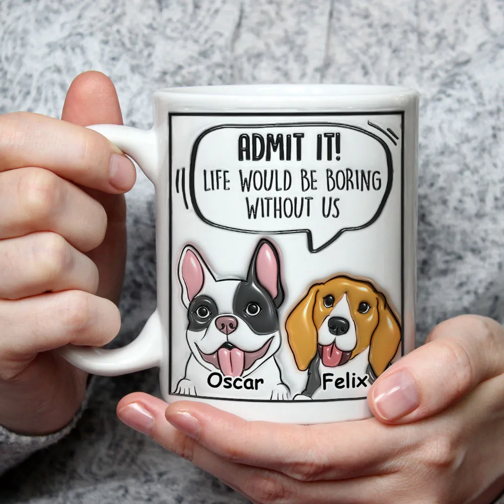 Admit It Dog - Personalized Custom 3D Inflated Effect Mug