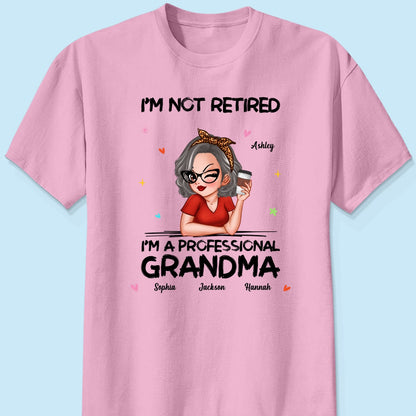 I'm Not Retired I'm A Professional Grandma Personalized Shirt