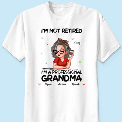I'm Not Retired I'm A Professional Grandma Personalized Shirt