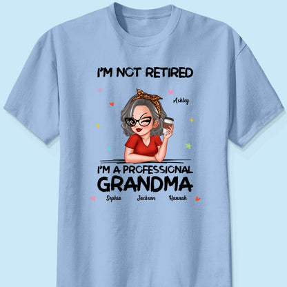 I'm Not Retired I'm A Professional Grandma Personalized Shirt